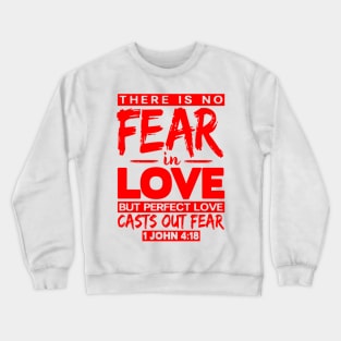 1 John 4:18 Perfect Love Casts Out Fear Crewneck Sweatshirt